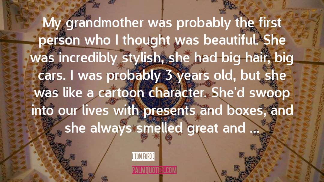 Tom Ford Quotes: My grandmother was probably the