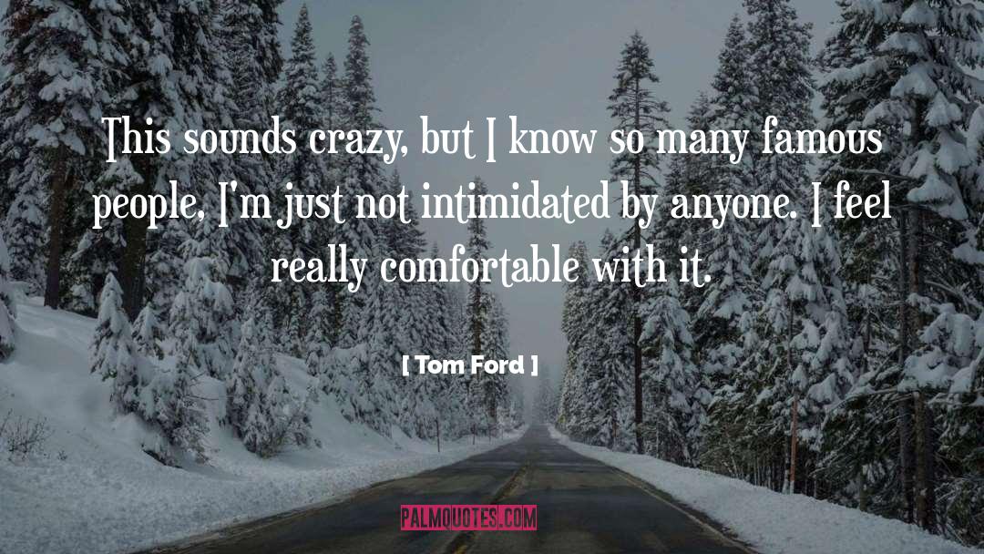 Tom Ford Quotes: This sounds crazy, but I