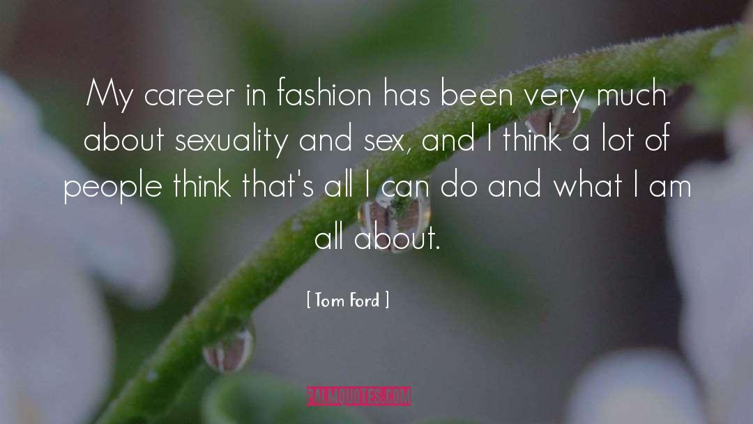 Tom Ford Quotes: My career in fashion has