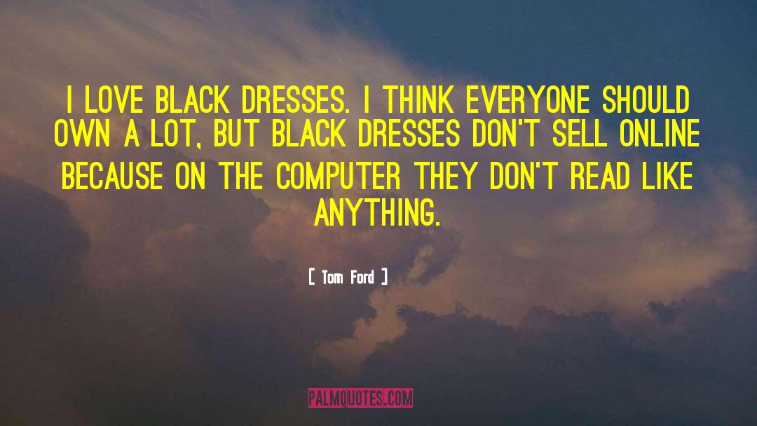 Tom Ford Quotes: I love black dresses. I