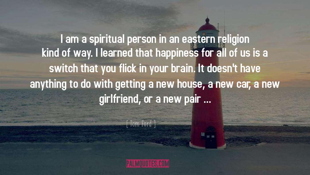 Tom Ford Quotes: I am a spiritual person