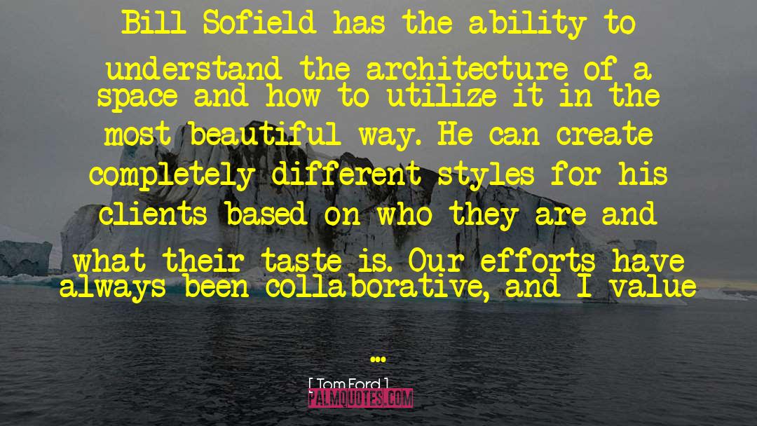 Tom Ford Quotes: Bill Sofield has the ability