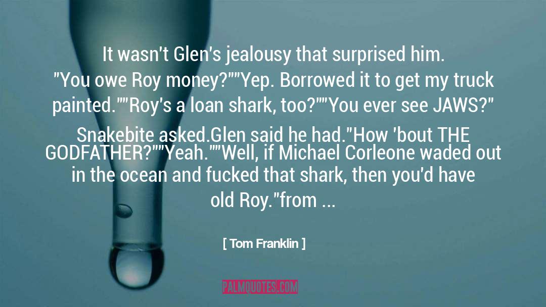 Tom Franklin Quotes: <br>It wasn't Glen's jealousy that