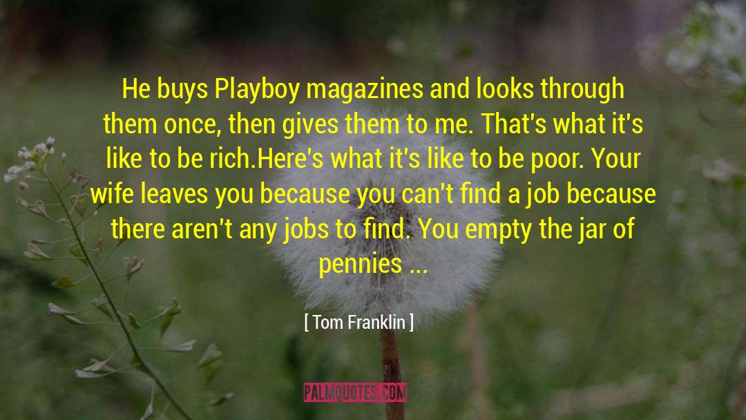 Tom Franklin Quotes: He buys Playboy magazines and