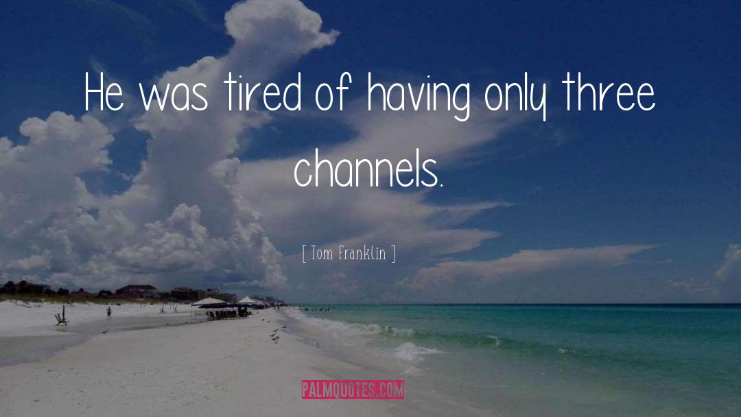Tom Franklin Quotes: He was tired of having