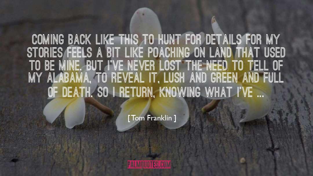 Tom Franklin Quotes: Coming back like this to