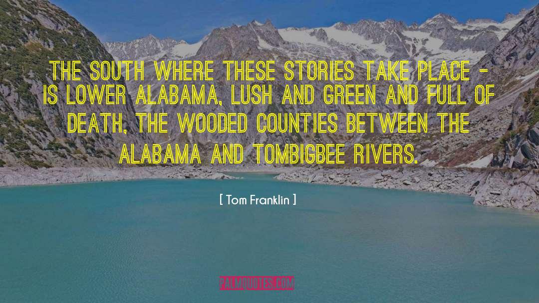 Tom Franklin Quotes: the south where these stories