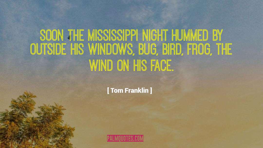 Tom Franklin Quotes: Soon the Mississippi night hummed