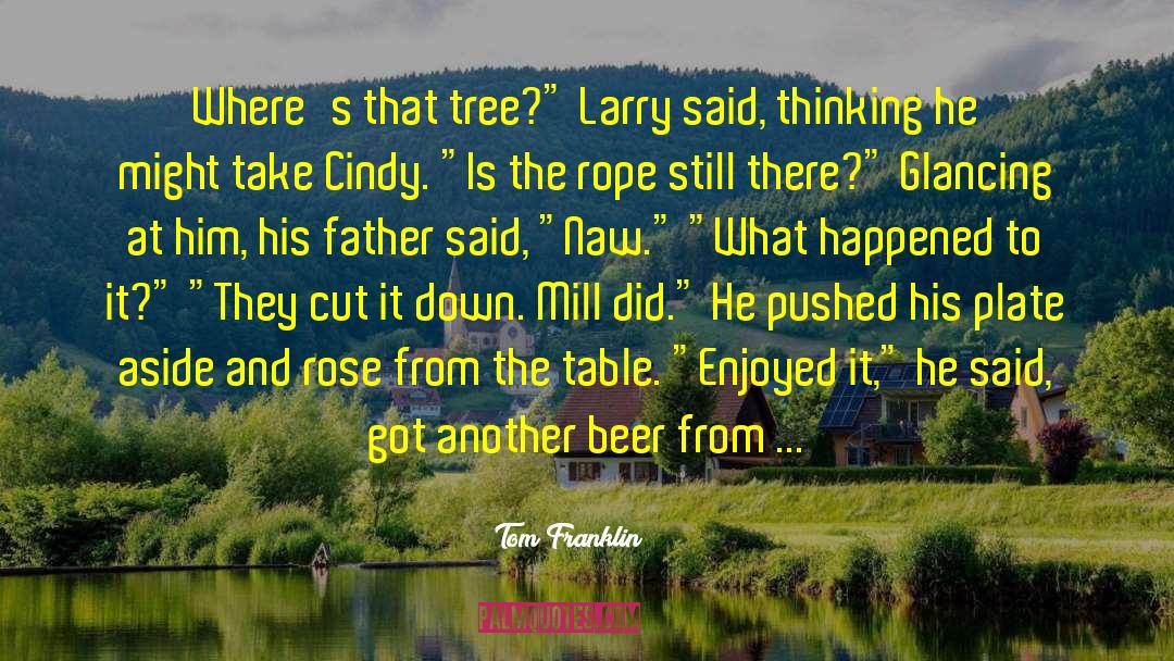 Tom Franklin Quotes: Where's that tree?