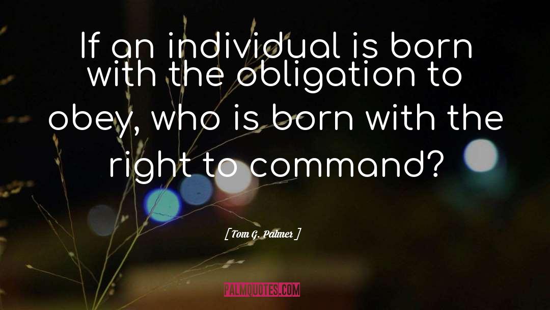 Tom G. Palmer Quotes: If an individual is born