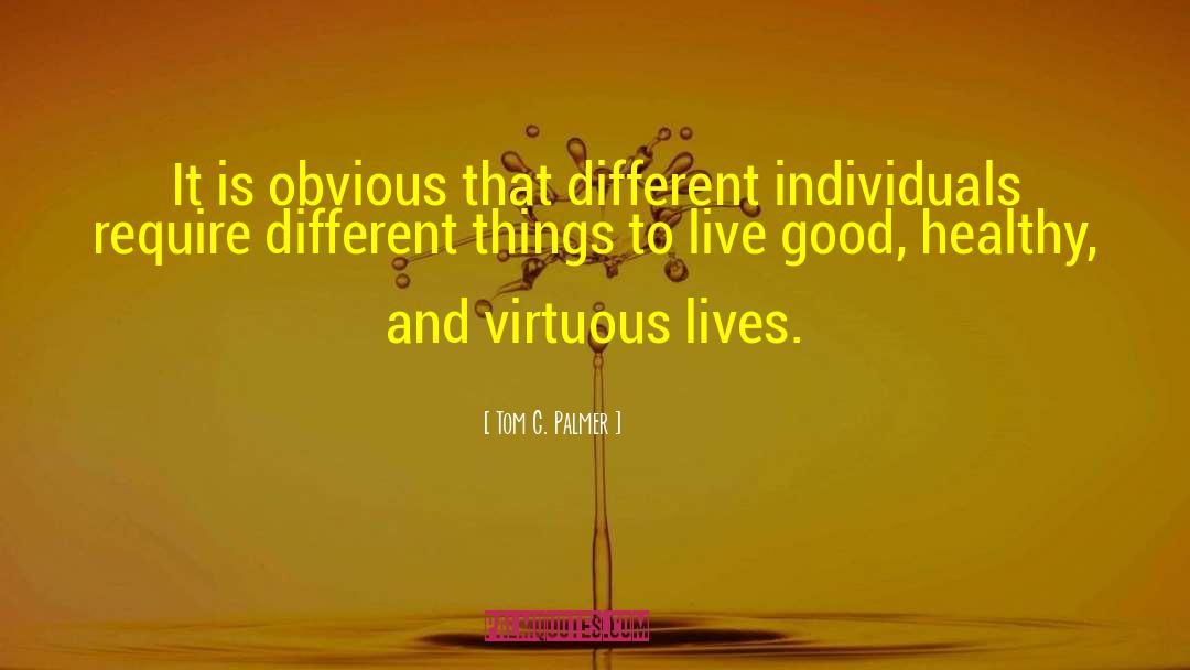 Tom G. Palmer Quotes: It is obvious that different