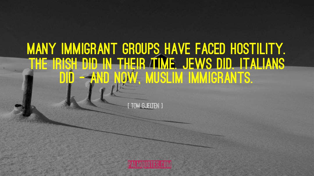 Tom Gjelten Quotes: Many immigrant groups have faced