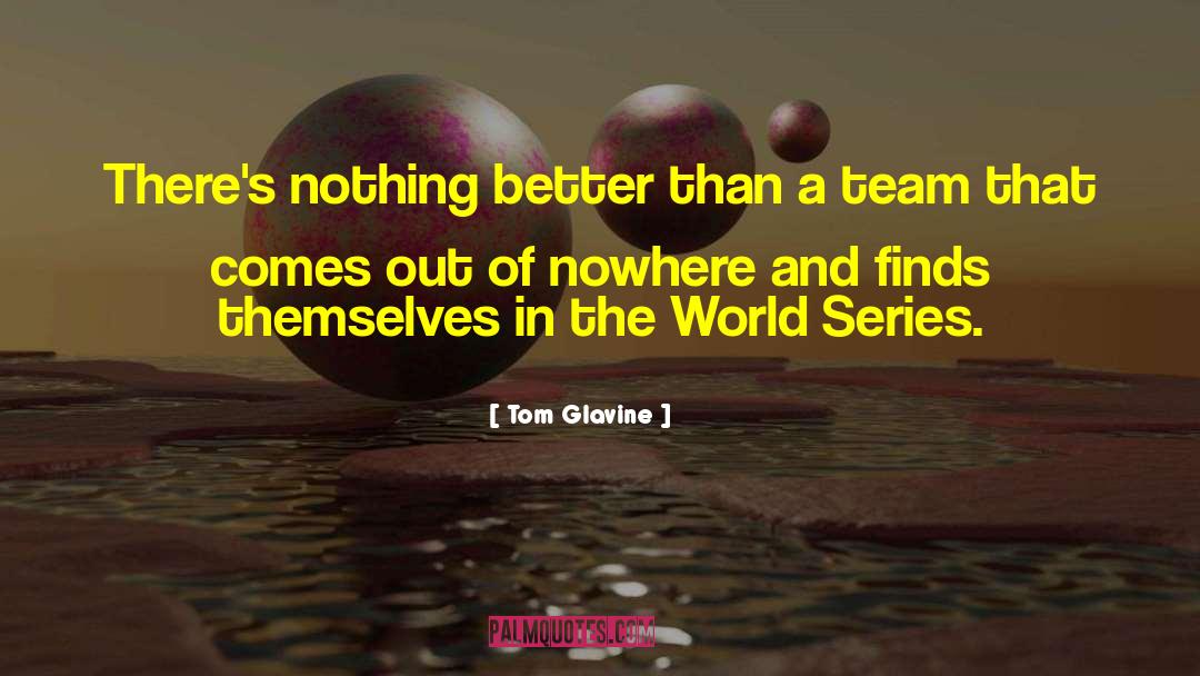 Tom Glavine Quotes: There's nothing better than a