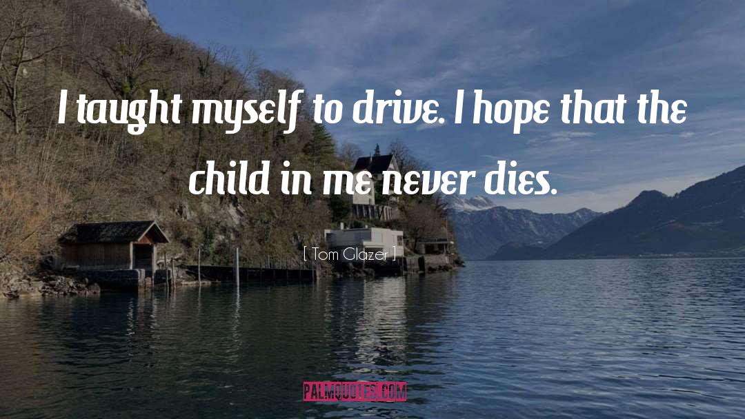 Tom Glazer Quotes: I taught myself to drive.