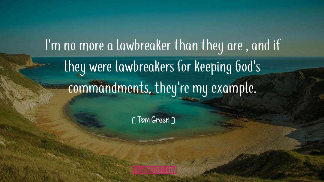 Tom Green Quotes: I'm no more a lawbreaker