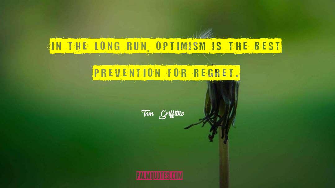 Tom  Griffiths Quotes: In the long run, optimism