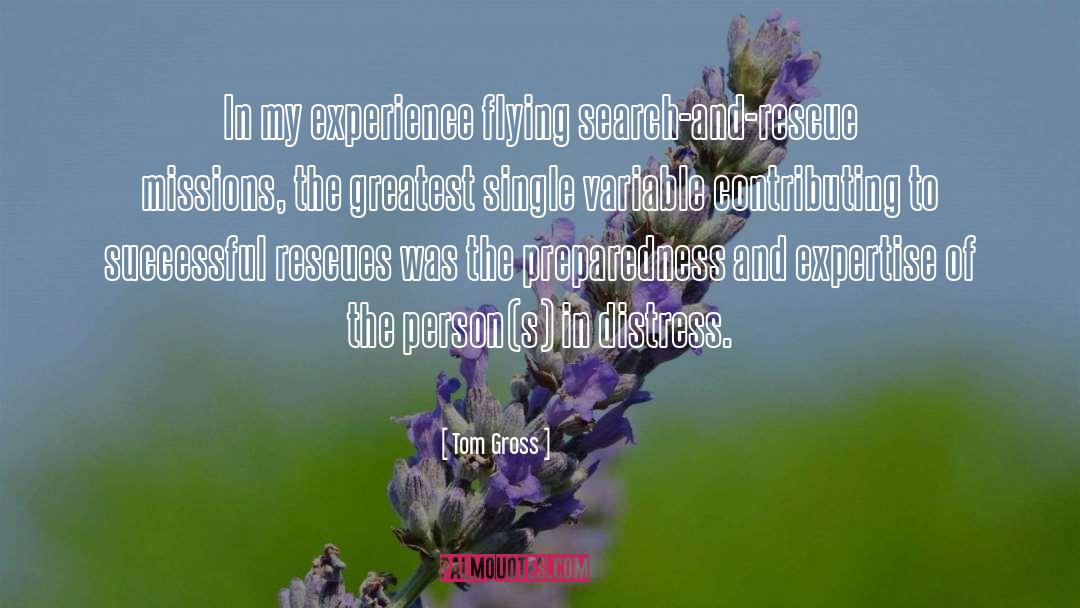 Tom Gross Quotes: In my experience flying search-and-rescue