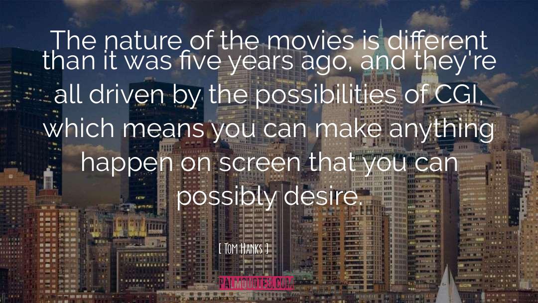 Tom Hanks Quotes: The nature of the movies