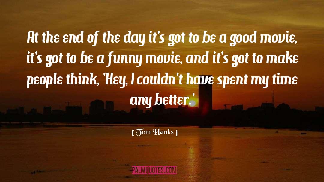 Tom Hanks Quotes: At the end of the