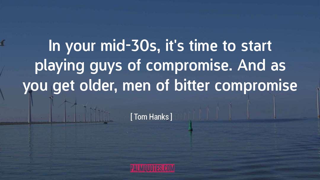 Tom Hanks Quotes: In your mid-30s, it's time