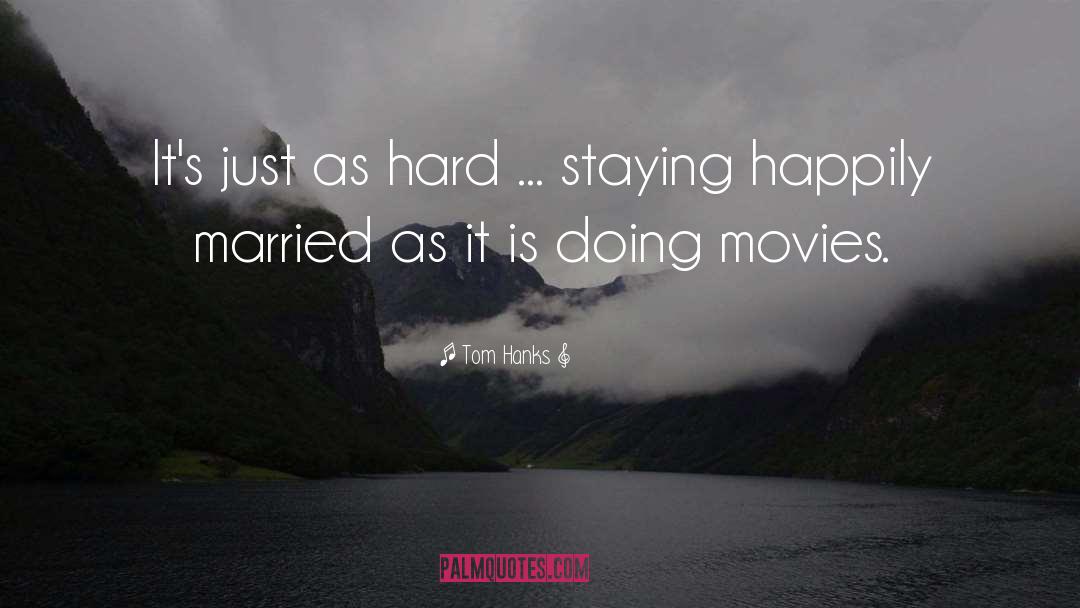 Tom Hanks Quotes: It's just as hard ...