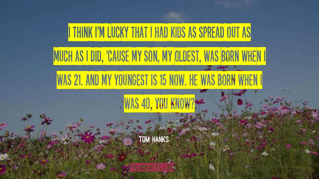 Tom Hanks Quotes: I think I'm lucky that