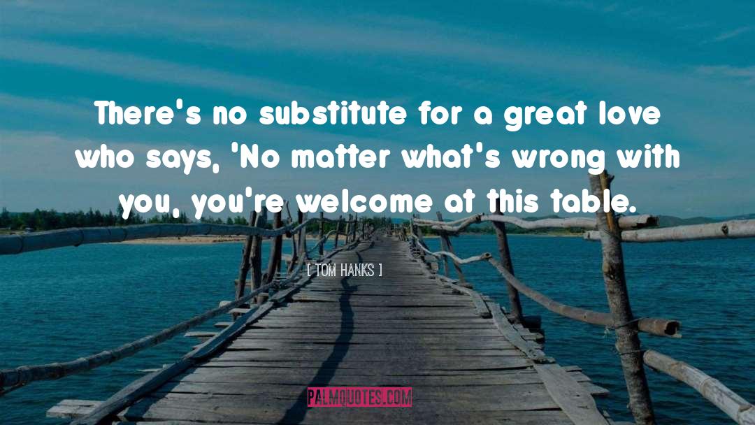 Tom Hanks Quotes: There's no substitute for a