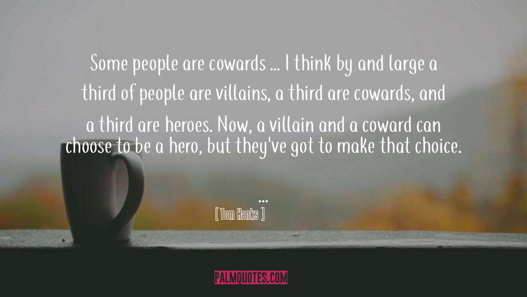 Tom Hanks Quotes: Some people are cowards ...