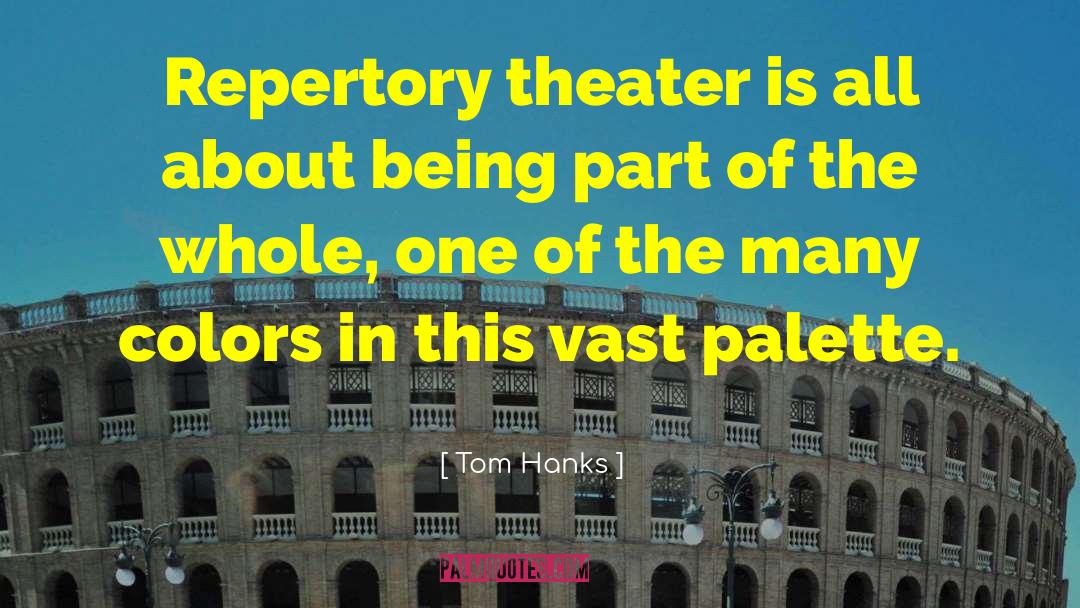 Tom Hanks Quotes: Repertory theater is all about