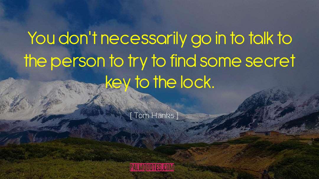 Tom Hanks Quotes: You don't necessarily go in