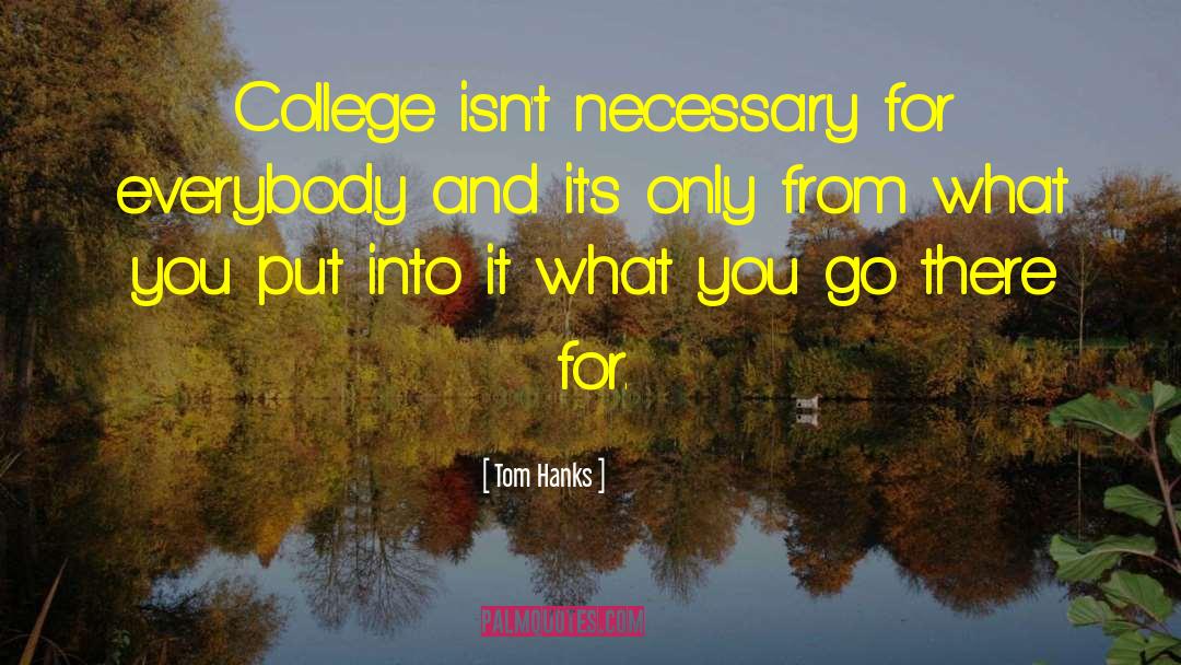 Tom Hanks Quotes: College isn't necessary for everybody
