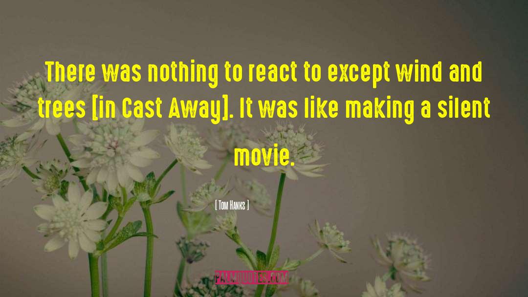 Tom Hanks Quotes: There was nothing to react