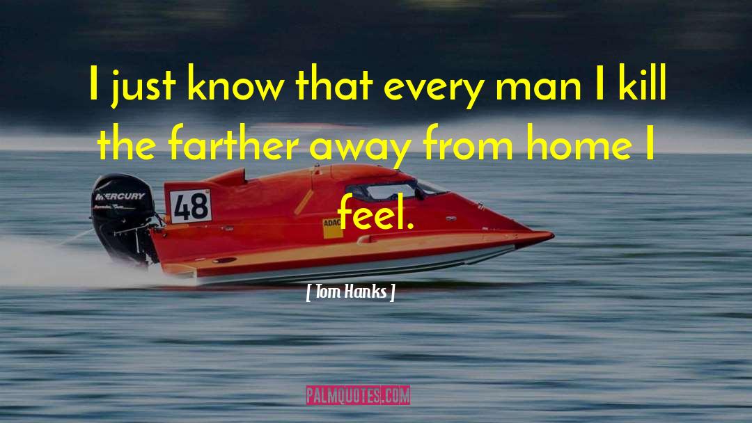 Tom Hanks Quotes: I just know that every