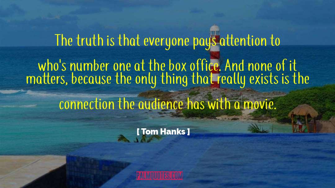 Tom Hanks Quotes: The truth is that everyone