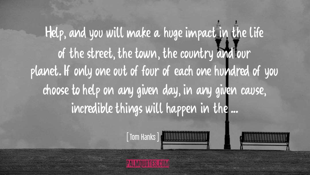 Tom Hanks Quotes: Help, and you will make