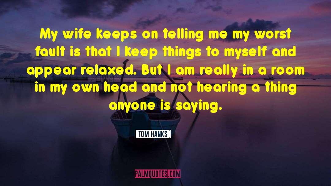 Tom Hanks Quotes: My wife keeps on telling