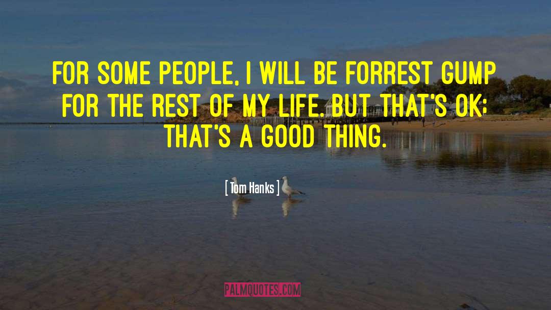 Tom Hanks Quotes: For some people, I will