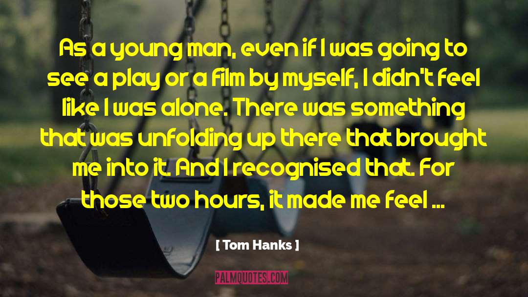 Tom Hanks Quotes: As a young man, even