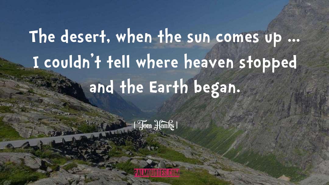 Tom Hanks Quotes: The desert, when the sun