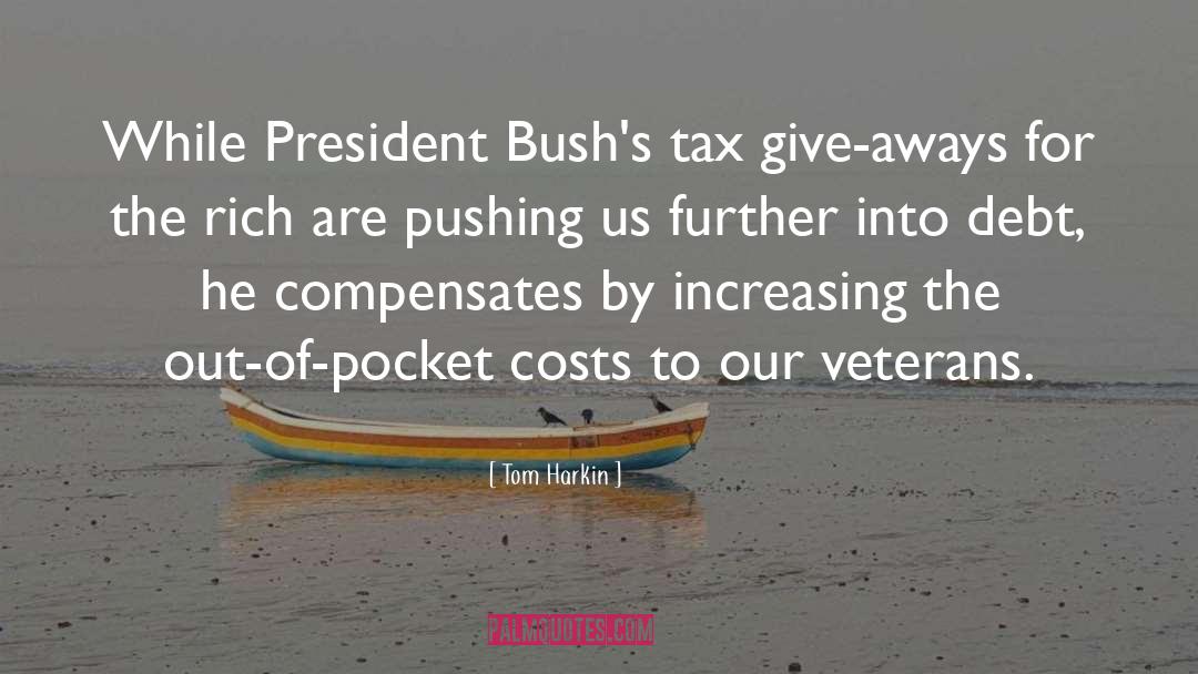 Tom Harkin Quotes: While President Bush's tax give-aways