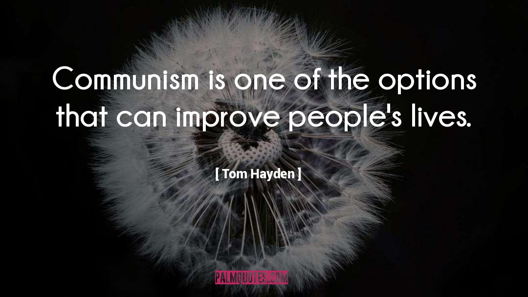 Tom Hayden Quotes: Communism is one of the