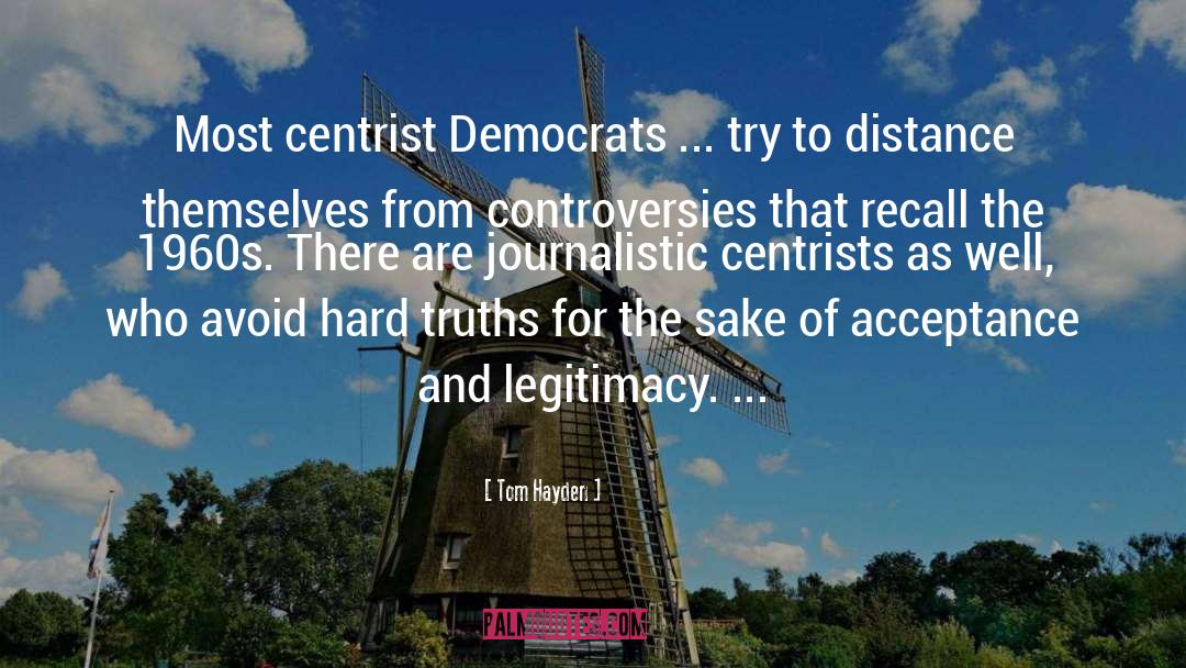 Tom Hayden Quotes: Most centrist Democrats ... try