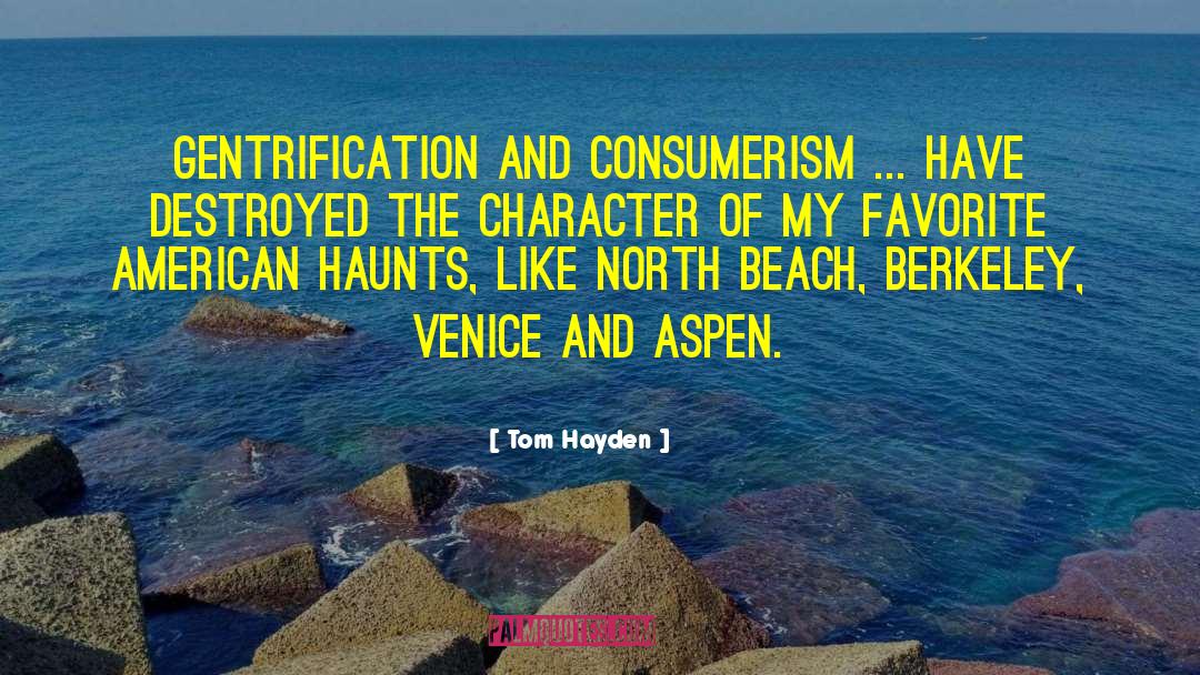 Tom Hayden Quotes: Gentrification and consumerism ... have