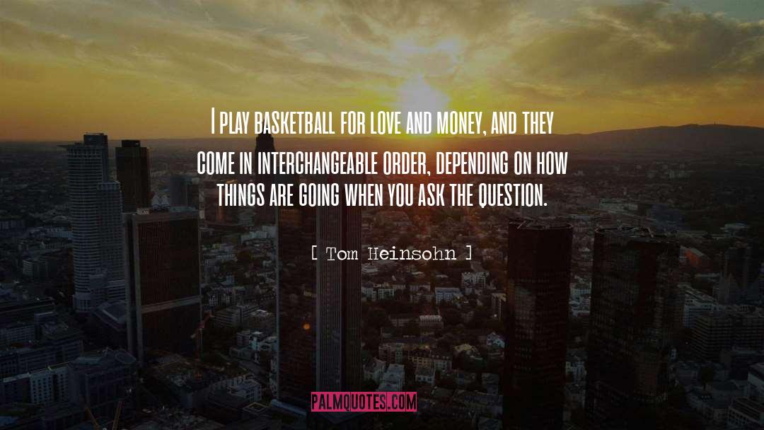 Tom Heinsohn Quotes: I play basketball for love
