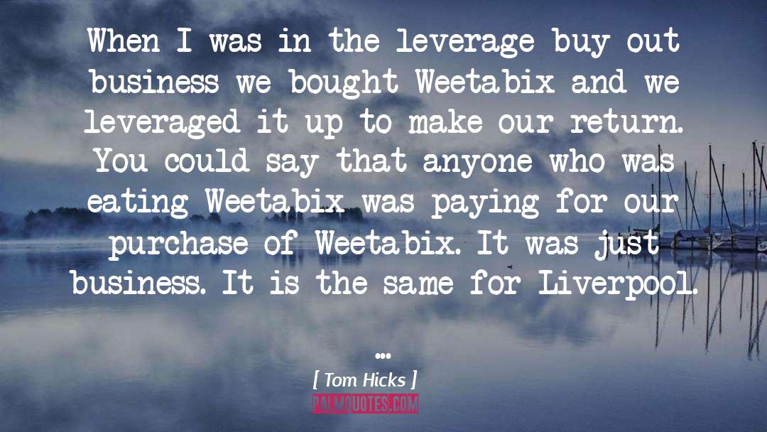 Tom Hicks Quotes: When I was in the