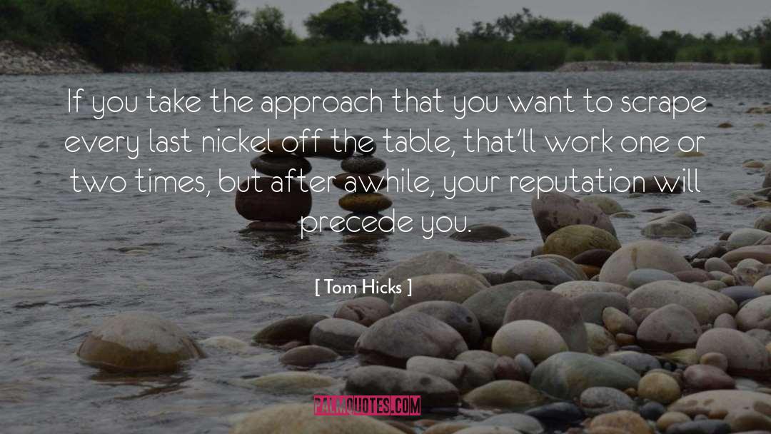 Tom Hicks Quotes: If you take the approach