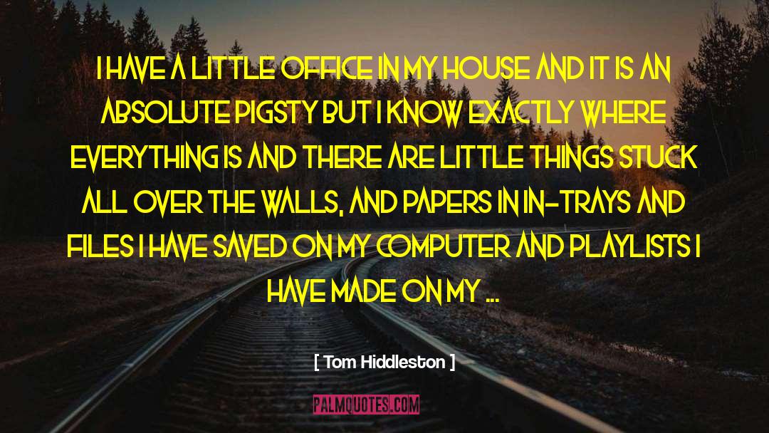 Tom Hiddleston Quotes: I have a little office