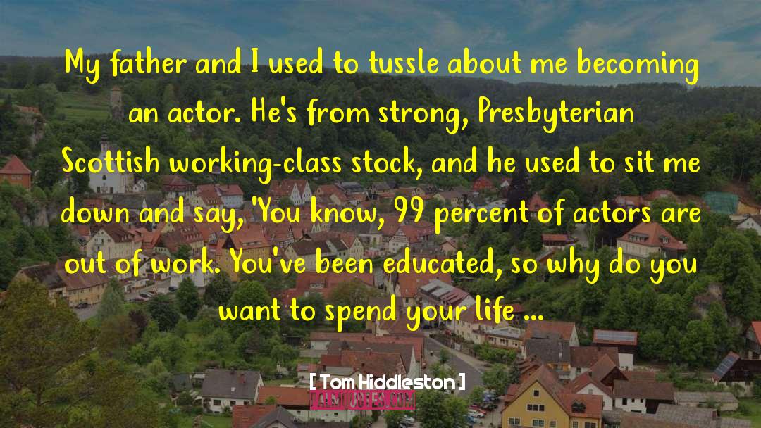 Tom Hiddleston Quotes: My father and I used