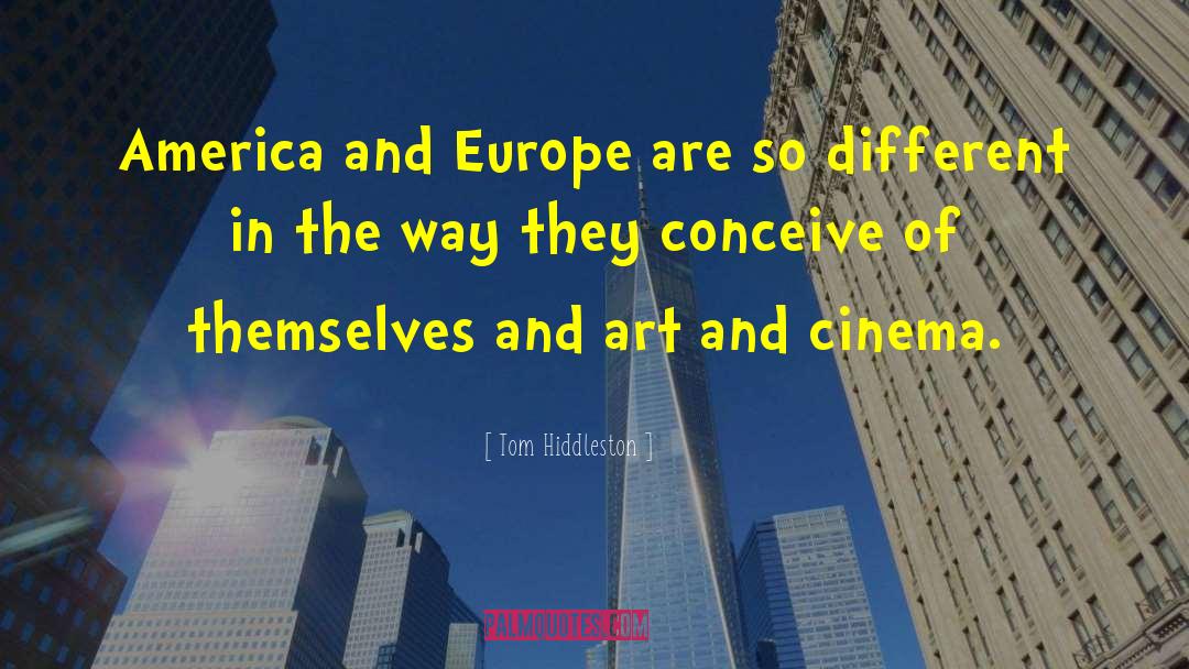 Tom Hiddleston Quotes: America and Europe are so