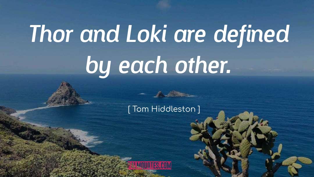 Tom Hiddleston Quotes: Thor and Loki are defined